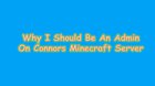 Connor If You Do Not Make Me A Admin On Youre Mincraft Server I Will Burn Your House Down