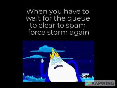 Force Storm, Force Storm, Force Storm, Pause, Force Storm, Pause, Force Storm