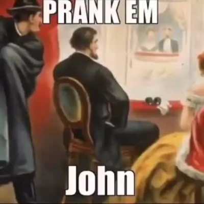 john sure did prank em