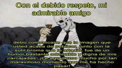 Con el debido respeto, mi admirable amigo debo comunicarle que la imagen que acaba de publicar, junto a la sutil broma que le añadió, fue de un humor bastante admirable y digna de mis carcajadas. ¡Le agradezco mucho por tan maravilloso momento que me ha h