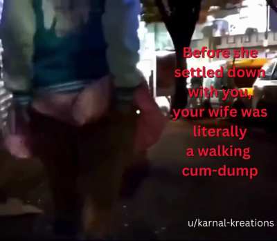 Before marrying you your wife was a literal walking cumdump 🍑💦💦