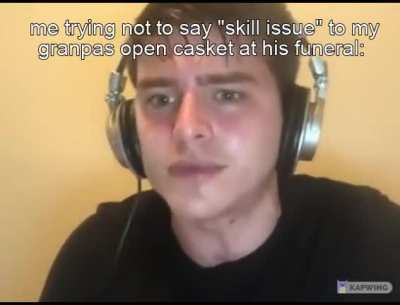 it really was a skill issue