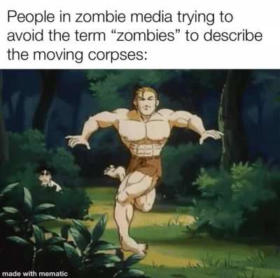 “Zombies”? You mean the “infection spreading ones”?