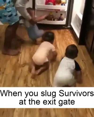 When you slug the survivors by the exit gate