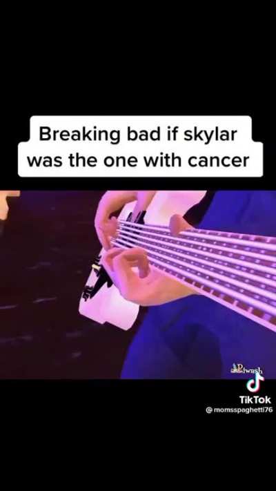 Breaking Bad if Skylar was the one with cancer