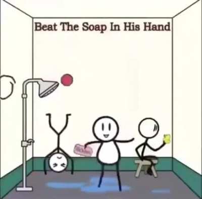 he shouldn’t have dropped the soap