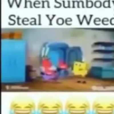 😂😂😂😂When Sumbody Steal Yoe Weed