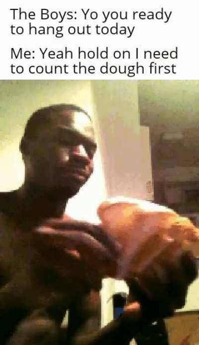 Gotta count that dough