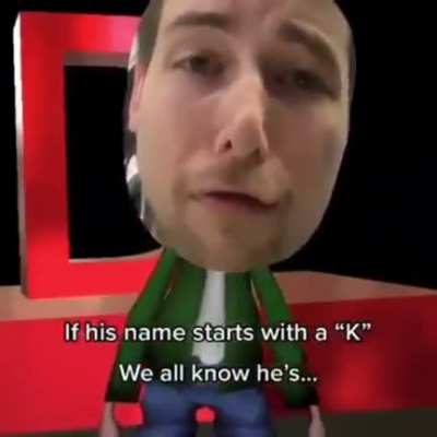 if his name starts with a k