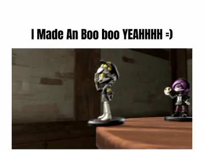 I Made An boo boo YEAHHHH
