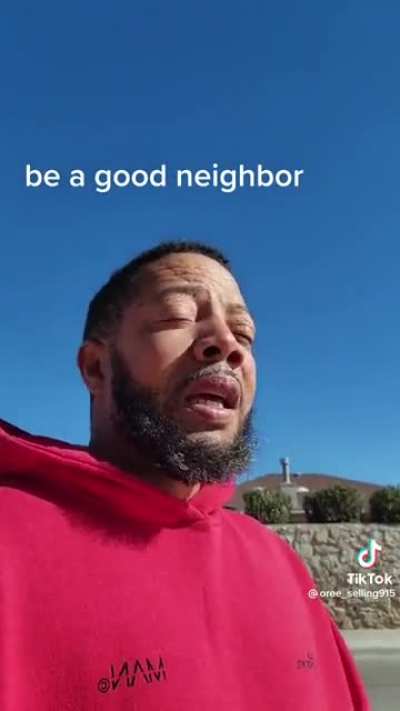 Just be a good neighbor, y’all.
