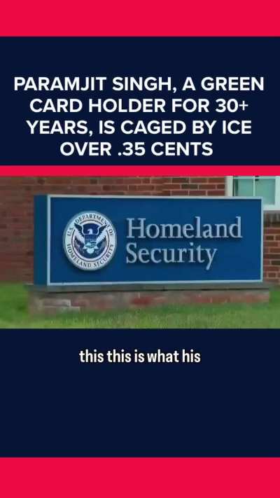 Paramjit Singh, a green card holder for 30+ years, is caged by ice over .35 cents