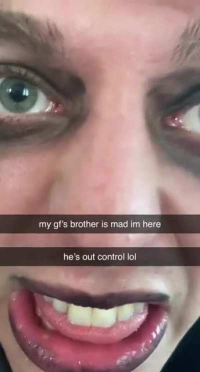 my gf's brother is mad I'm here
