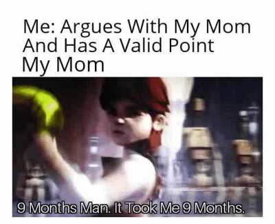 It Took Me Nine Months Man