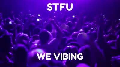STFU, we vibing to abandon ship