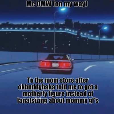 Me OMW to the (doin your) mom store! 😎😎😎v😎