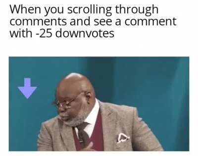 I don't even read the comment I follow the reddit mob