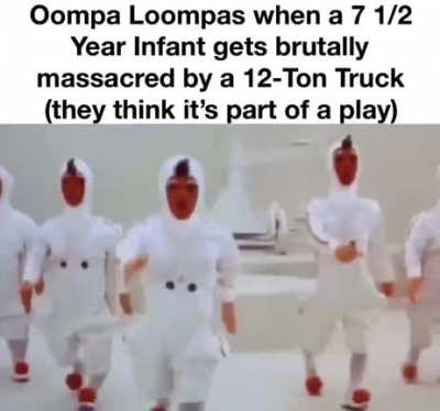 I’m an oOmPa Lo0mPa! (Should’ve been a gif:/)