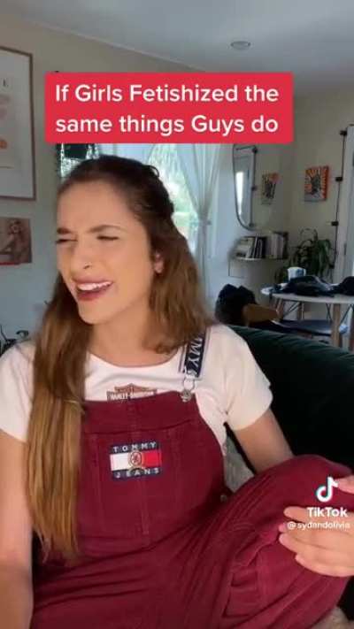 “If girls fetishized the same things guys do”