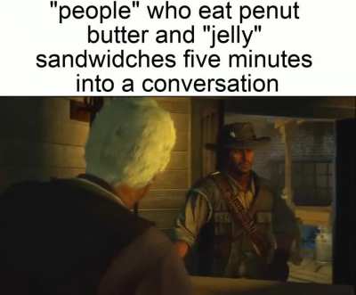 This isn't a dogwhistle or anything, I'm just Australian and hate the idea of a peanut and jam sandwich. yea, that's right, jam.