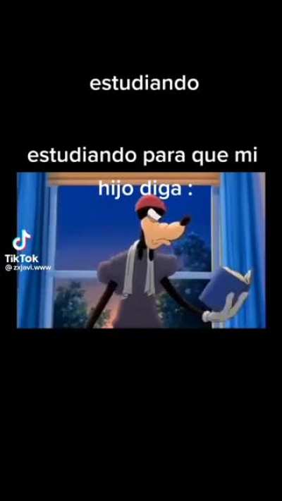 yo estudiando para que mi hijo diga: