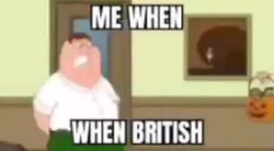 TFW when bri'ish