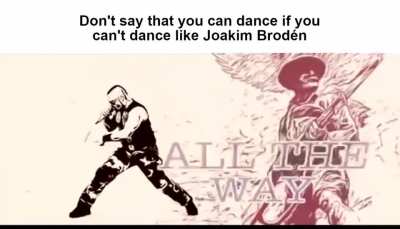 You can't dance if you can't dance like him. I'm sorry to bring it to you