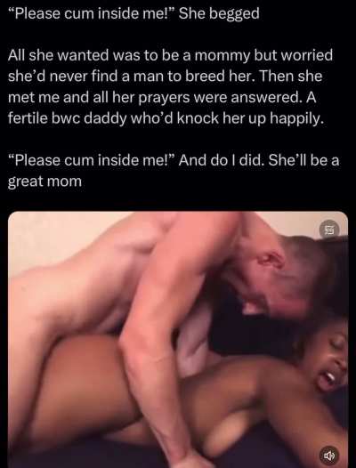 Bwc daddies WILL knock you up when you beg them