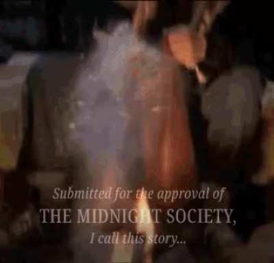 Submitted for the approval of the Midnight Society...