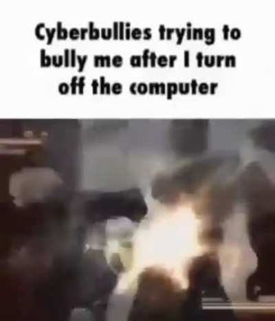 Nobody can cyber bully me now!