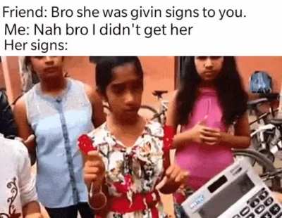 Of course she was not givin me signs