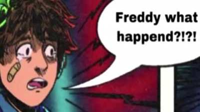oh no! Freddy!
