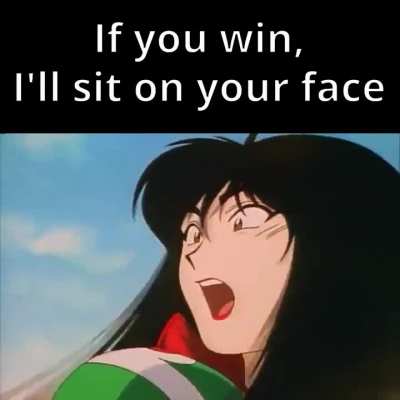 If you win I sit on your face 