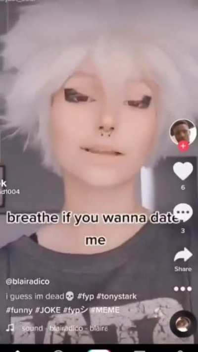 “Breathe if you wanna date me”