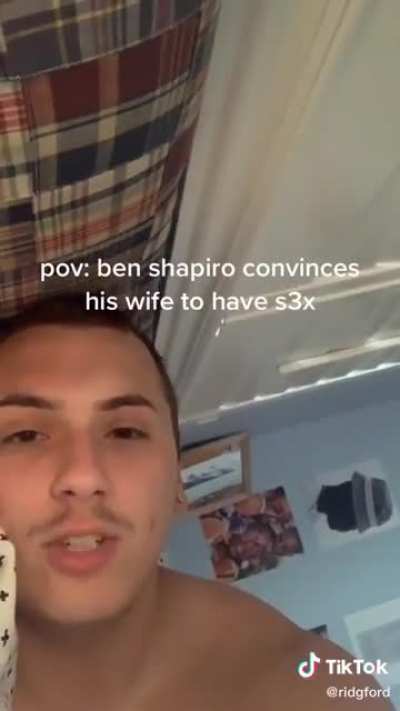 pov: ben shapiro convinces his wife to have sex