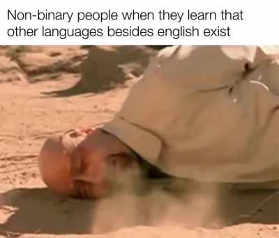 It’s literally impossible to easily refer to a non-binary person in some languages