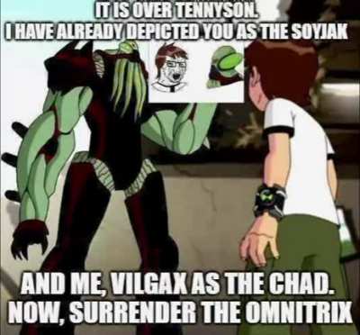 it is over tennyson. i have depicted you as the soyjak
