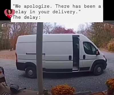 We apologize. There has been a delay in your delivery. The nice delay: