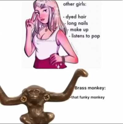 Girls don’t understand that i’m just a funky monkey 😔