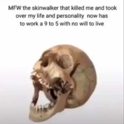 Judging by the decline in skin walker memes it's safe to assume that they've learned there lesson 