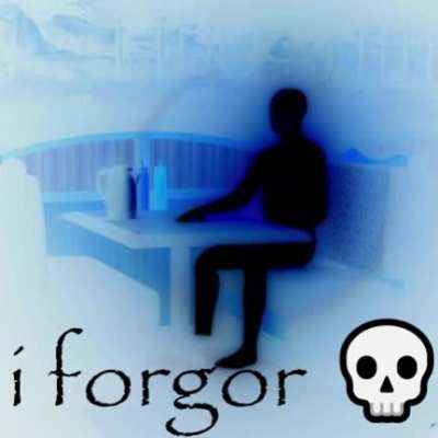 Me when forgor