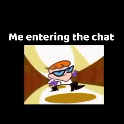 when you enter the chat