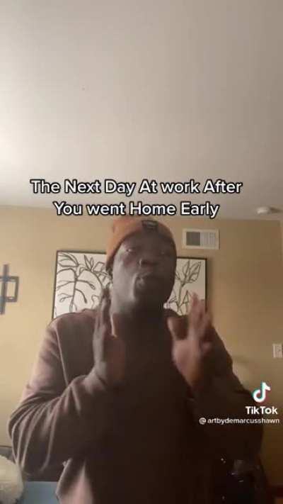 Day after going home early