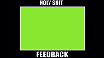Since everyone liked the last feedback, I’m reposting the feedback green screen template. I love seeing feedback memes on the sub I love that I’ve started a funny haha it’s pretty swag