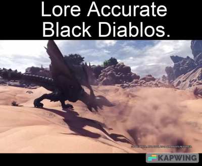 Copypasta Turf Wars aside, Black Diablos is canonically one of the only monsters Deviljho is explicitly afraid of.