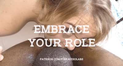 Embrace your role. (Imagefap: Goone<wbr>rAudi<wbr>oLabs<wbr>)