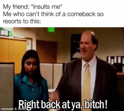 I can’t insult.