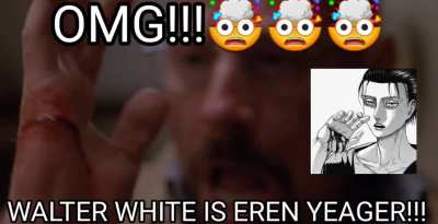 WALTER WHITE IS EREN YEAGER
