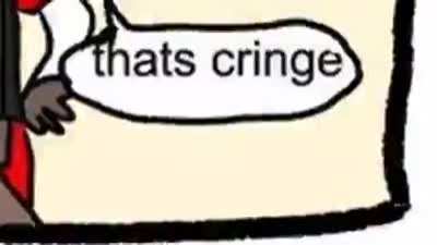 YouRE CRINGE!!!!!!!!!