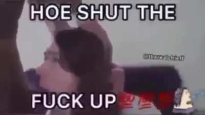 Shut up hoe